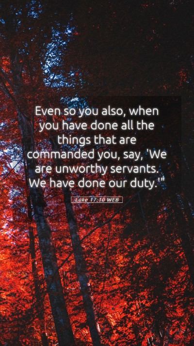Picture 05 - Luke 17:10 WEB Mobile Phone Wallpaper - Even so you also, when you have done all the - Mobile Bible Verse Wallpaper