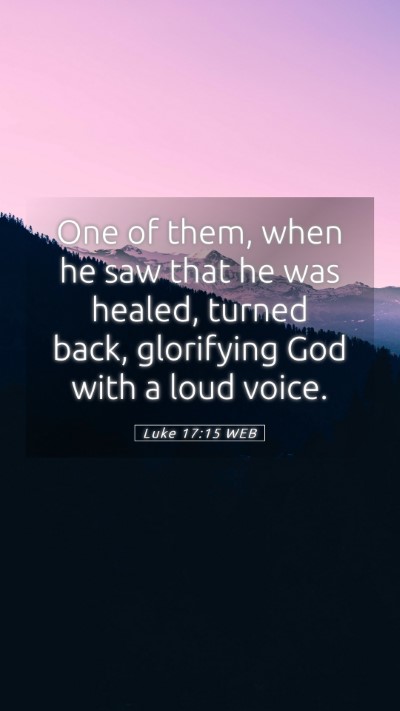 Picture 05 - Luke 17:15 WEB Mobile Phone Wallpaper - One of them, when he saw that he was healed, - Mobile Bible Verse Wallpaper