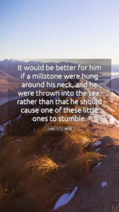 Picture 05 - Luke 17:2 WEB Mobile Phone Wallpaper - It would be better for him if a millstone were - Mobile Bible Verse Wallpaper