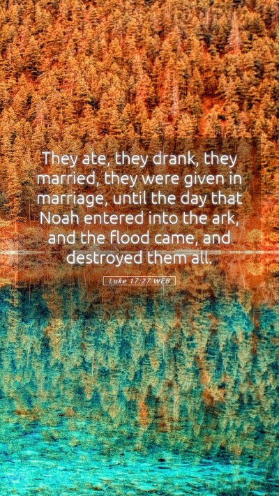 Picture 05 - Luke 17:27 WEB Mobile Phone Wallpaper - They ate, they drank, they married, they were - Mobile Bible Verse Wallpaper