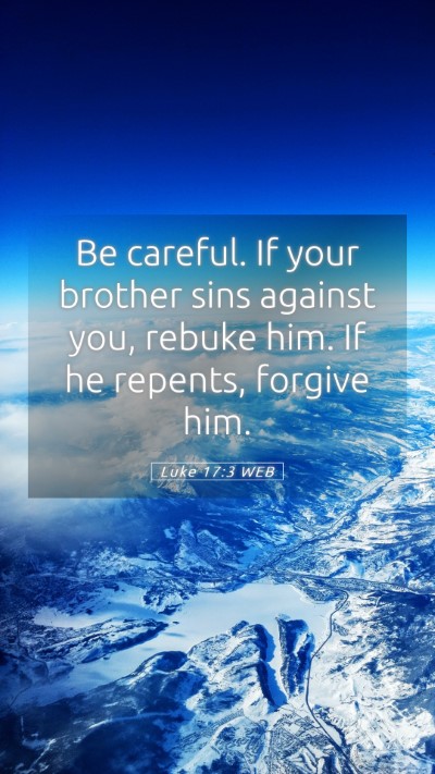 Picture 05 - Luke 17:3 WEB Mobile Phone Wallpaper - Be careful. If your brother sins against you, - Mobile Bible Verse Wallpaper