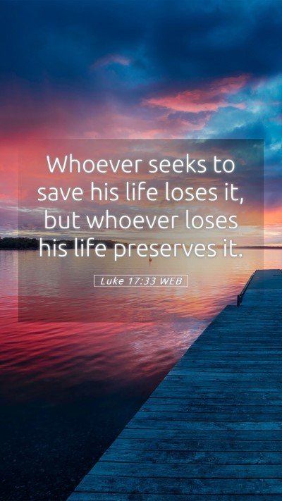 Picture 05 - Luke 17:33 WEB Mobile Phone Wallpaper - Whoever seeks to save his life loses it, but - Mobile Bible Verse Wallpaper