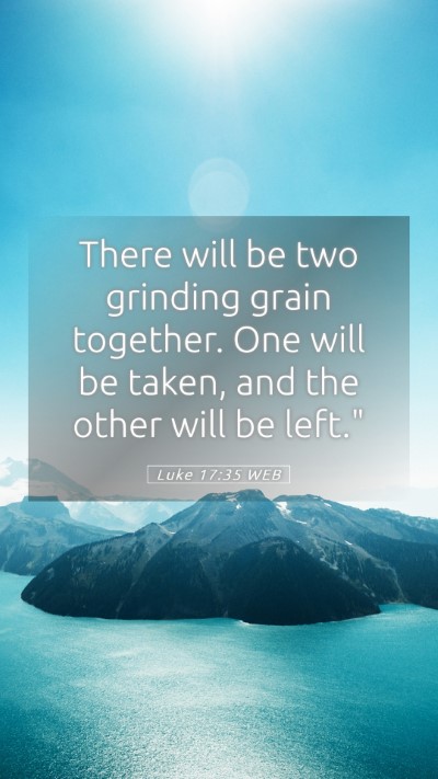 Picture 05 - Luke 17:35 WEB Mobile Phone Wallpaper - There will be two grinding grain together. One - Mobile Bible Verse Wallpaper