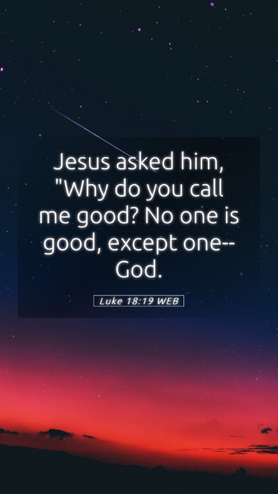 Picture 05 - Luke 18:19 WEB Mobile Phone Wallpaper - Jesus asked him, 