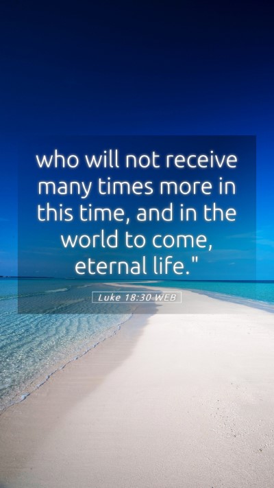 Picture 05 - Luke 18:30 WEB Mobile Phone Wallpaper - who will not receive many times more in this - Mobile Bible Verse Wallpaper