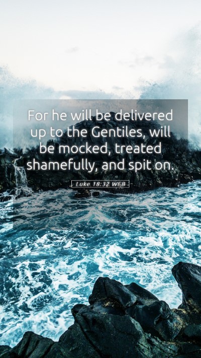 Picture 05 - Luke 18:32 WEB Mobile Phone Wallpaper - For he will be delivered up to the Gentiles, will - Mobile Bible Verse Wallpaper