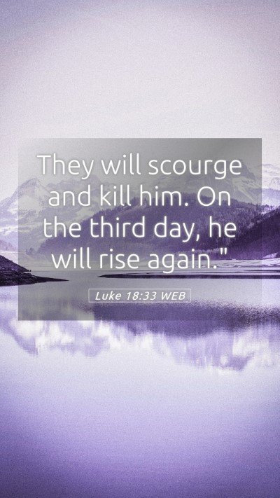 Picture 05 - Luke 18:33 WEB Mobile Phone Wallpaper - They will scourge and kill him. On the third day, - Mobile Bible Verse Wallpaper