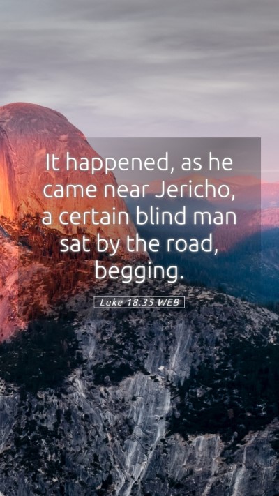 Picture 05 - Luke 18:35 WEB Mobile Phone Wallpaper - It happened, as he came near Jericho, a certain - Mobile Bible Verse Wallpaper