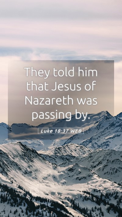 Picture 05 - Luke 18:37 WEB Mobile Phone Wallpaper - They told him that Jesus of Nazareth was passing - Mobile Bible Verse Wallpaper
