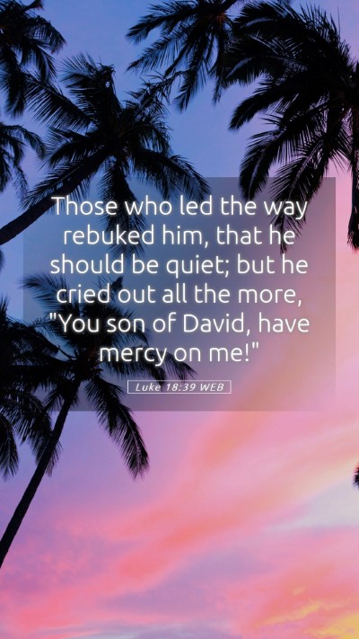 Picture 05 - Luke 18:39 WEB Mobile Phone Wallpaper - Those who led the way rebuked him, that he should - Mobile Bible Verse Wallpaper