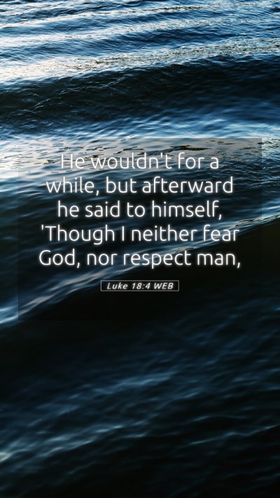 Picture 05 - Luke 18:4 WEB Mobile Phone Wallpaper - He wouldn't for a while, but afterward he said to - Mobile Bible Verse Wallpaper