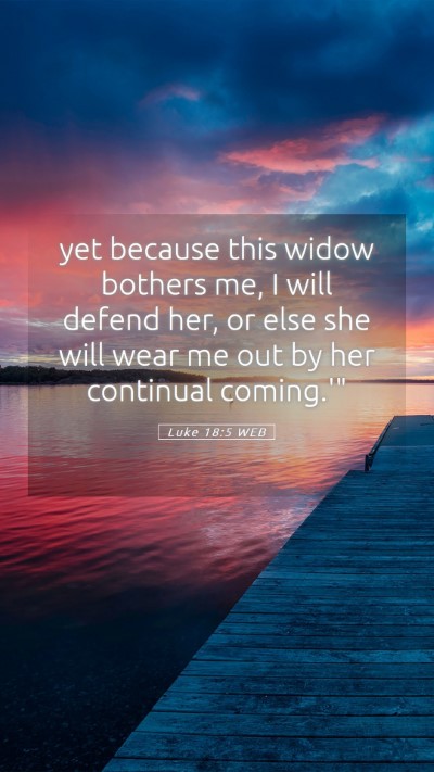Picture 05 - Luke 18:5 WEB Mobile Phone Wallpaper - yet because this widow bothers me, I will defend - Mobile Bible Verse Wallpaper
