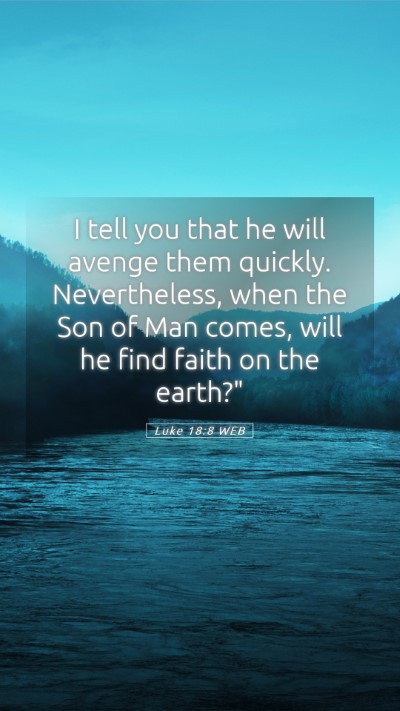 Picture 05 - Luke 18:8 WEB Mobile Phone Wallpaper - I tell you that he will avenge them quickly. - Mobile Bible Verse Wallpaper