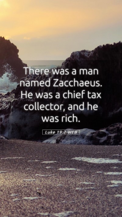 Picture 05 - Luke 19:2 WEB Mobile Phone Wallpaper - There was a man named Zacchaeus. He was a chief - Mobile Bible Verse Wallpaper