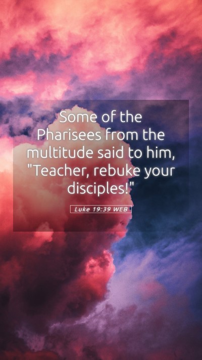 Picture 05 - Luke 19:39 WEB Mobile Phone Wallpaper - Some of the Pharisees from the multitude said to - Mobile Bible Verse Wallpaper