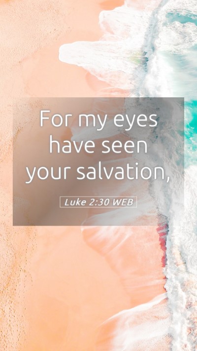 Picture 05 - Luke 2:30 WEB Mobile Phone Wallpaper - For my eyes have seen your - Mobile Bible Verse Wallpaper