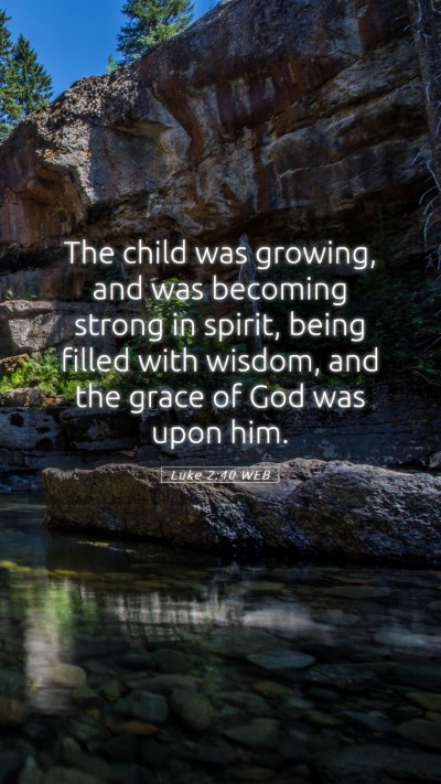 Picture 05 - Luke 2:40 WEB Mobile Phone Wallpaper - The child was growing, and was becoming strong in - Mobile Bible Verse Wallpaper