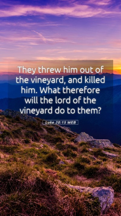 Picture 05 - Luke 20:15 WEB Mobile Phone Wallpaper - They threw him out of the vineyard, and killed - Mobile Bible Verse Wallpaper