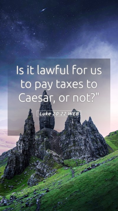 Picture 05 - Luke 20:22 WEB Mobile Phone Wallpaper - Is it lawful for us to pay taxes to Caesar, or - Mobile Bible Verse Wallpaper