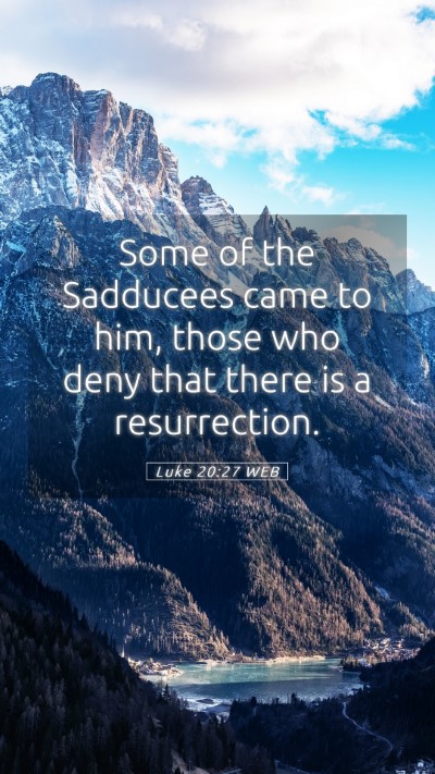 Picture 05 - Luke 20:27 WEB Mobile Phone Wallpaper - Some of the Sadducees came to him, those who deny - Mobile Bible Verse Wallpaper