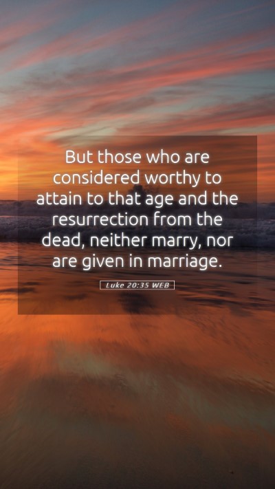 Picture 05 - Luke 20:35 WEB Mobile Phone Wallpaper - But those who are considered worthy to attain to - Mobile Bible Verse Wallpaper