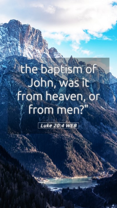 Picture 05 - Luke 20:4 WEB Mobile Phone Wallpaper - the baptism of John, was it from heaven, or from - Mobile Bible Verse Wallpaper