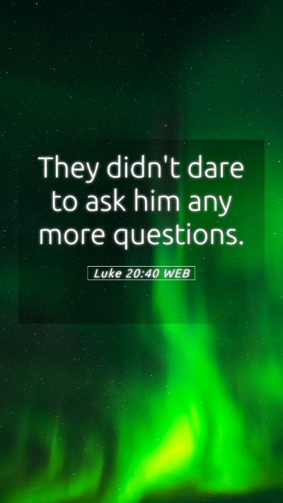 Picture 05 - Luke 20:40 WEB Mobile Phone Wallpaper - They didn't dare to ask him any more - Mobile Bible Verse Wallpaper