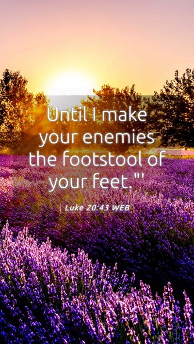 Picture 05 - Luke 20:43 WEB Mobile Phone Wallpaper - Until I make your enemies the footstool of your - Mobile Bible Verse Wallpaper
