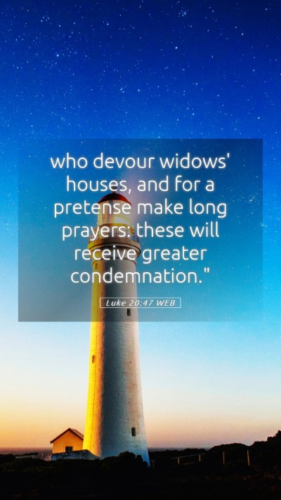 Picture 05 - Luke 20:47 WEB Mobile Phone Wallpaper - who devour widows' houses, and for a pretense - Mobile Bible Verse Wallpaper
