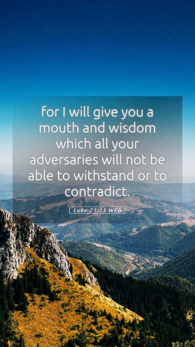Picture 05 - Luke 21:15 WEB Mobile Phone Wallpaper - for I will give you a mouth and wisdom which all - Mobile Bible Verse Wallpaper