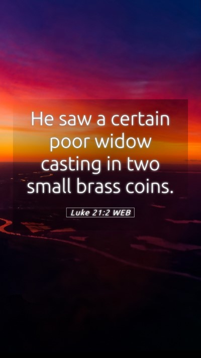 Picture 05 - Luke 21:2 WEB Mobile Phone Wallpaper - He saw a certain poor widow casting in two small - Mobile Bible Verse Wallpaper