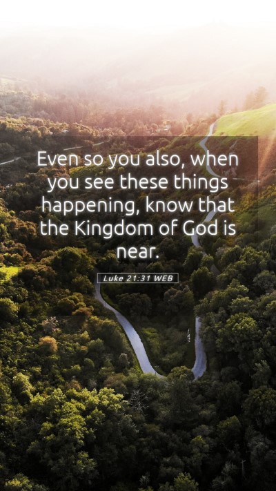 Picture 05 - Luke 21:31 WEB Mobile Phone Wallpaper - Even so you also, when you see these things - Mobile Bible Verse Wallpaper
