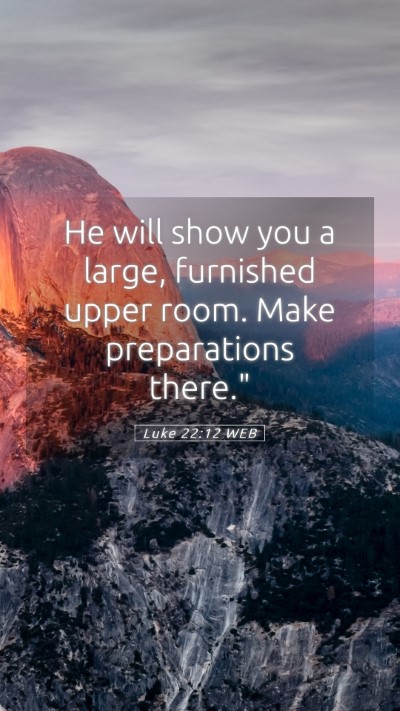 Picture 05 - Luke 22:12 WEB Mobile Phone Wallpaper - He will show you a large, furnished upper room. - Mobile Bible Verse Wallpaper