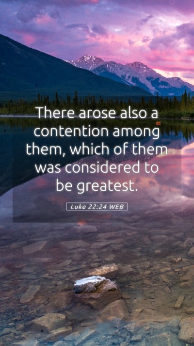 Picture 05 - Luke 22:24 WEB Mobile Phone Wallpaper - There arose also a contention among them, which - Mobile Bible Verse Wallpaper