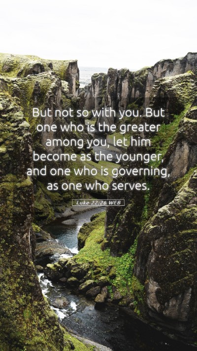 Picture 05 - Luke 22:26 WEB Mobile Phone Wallpaper - But not so with you. But one who is the greater - Mobile Bible Verse Wallpaper