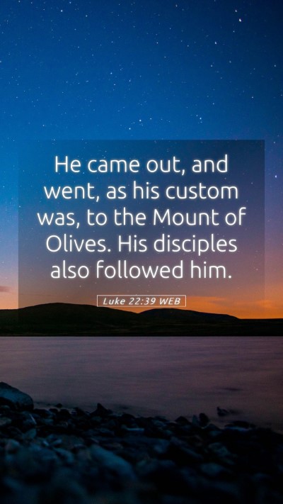 Picture 05 - Luke 22:39 WEB Mobile Phone Wallpaper - He came out, and went, as his custom was, to the - Mobile Bible Verse Wallpaper
