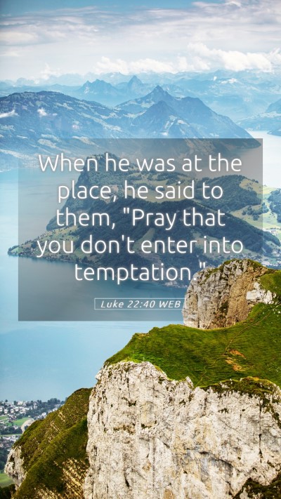 Picture 05 - Luke 22:40 WEB Mobile Phone Wallpaper - When he was at the place, he said to them, 