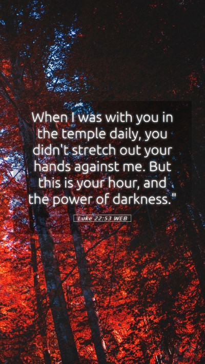 Picture 05 - Luke 22:53 WEB Mobile Phone Wallpaper - When I was with you in the temple daily, you - Mobile Bible Verse Wallpaper