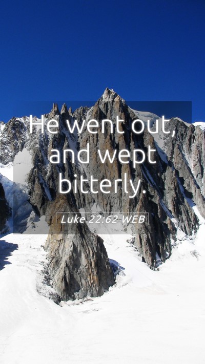 Picture 05 - Luke 22:62 WEB Mobile Phone Wallpaper - He went out, and wept - Mobile Bible Verse Wallpaper
