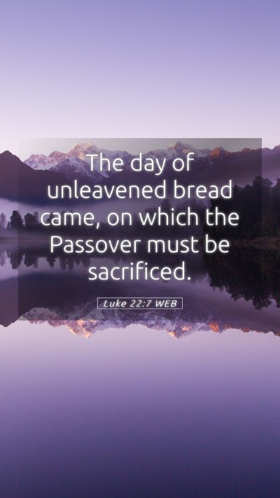 Picture 05 - Luke 22:7 WEB Mobile Phone Wallpaper - The day of unleavened bread came, on which the - Mobile Bible Verse Wallpaper