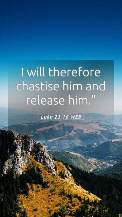 Picture 05 - Luke 23:16 WEB Mobile Phone Wallpaper - I will therefore chastise him and release - Mobile Bible Verse Wallpaper
