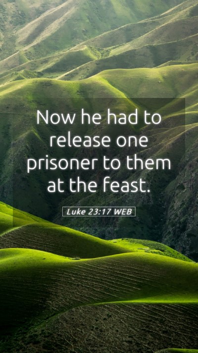 Picture 05 - Luke 23:17 WEB Mobile Phone Wallpaper - Now he had to release one prisoner to them at the - Mobile Bible Verse Wallpaper