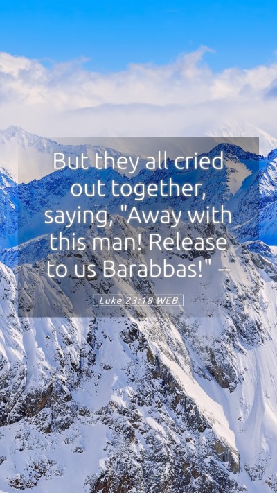Picture 05 - Luke 23:18 WEB Mobile Phone Wallpaper - But they all cried out together, saying, 