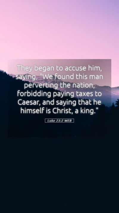 Picture 05 - Luke 23:2 WEB Mobile Phone Wallpaper - They began to accuse him, saying, 