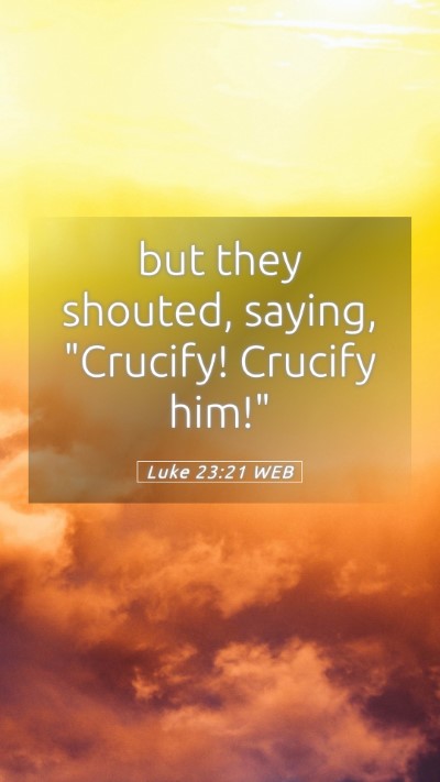 Picture 05 - Luke 23:21 WEB Mobile Phone Wallpaper - but they shouted, saying, 