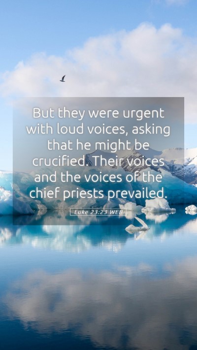 Picture 05 - Luke 23:23 WEB Mobile Phone Wallpaper - But they were urgent with loud voices, asking - Mobile Bible Verse Wallpaper