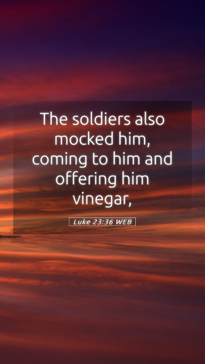 Picture 05 - Luke 23:36 WEB Mobile Phone Wallpaper - The soldiers also mocked him, coming to him and - Mobile Bible Verse Wallpaper