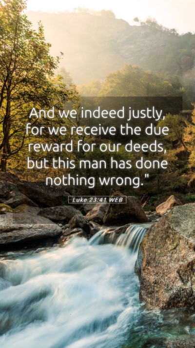 Picture 05 - Luke 23:41 WEB Mobile Phone Wallpaper - And we indeed justly, for we receive the due - Mobile Bible Verse Wallpaper