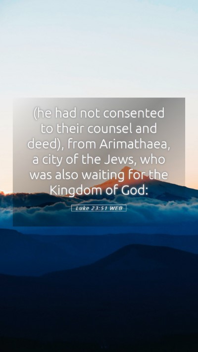 Picture 05 - Luke 23:51 WEB Mobile Phone Wallpaper - (he had not consented to their counsel and deed), - Mobile Bible Verse Wallpaper