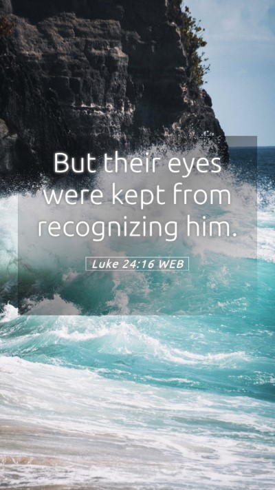 Picture 05 - Luke 24:16 WEB Mobile Phone Wallpaper - But their eyes were kept from recognizing - Mobile Bible Verse Wallpaper